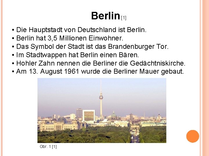 Berlin [1] • Die Hauptstadt von Deutschland ist Berlin. • Berlin hat 3, 5