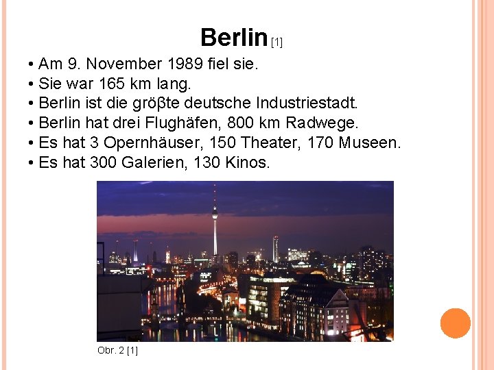 Berlin [1] • Am 9. November 1989 fiel sie. • Sie war 165 km