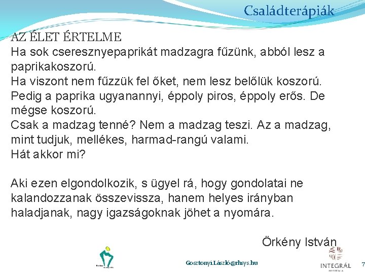 Családterápiák AZ ÉLET ÉRTELME Ha sok cseresznyepaprikát madzagra fűzünk, abból lesz a paprikakoszorú. Ha