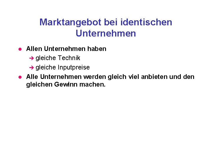 Marktangebot bei identischen Unternehmen l l Allen Unternehmen haben è gleiche Technik è gleiche