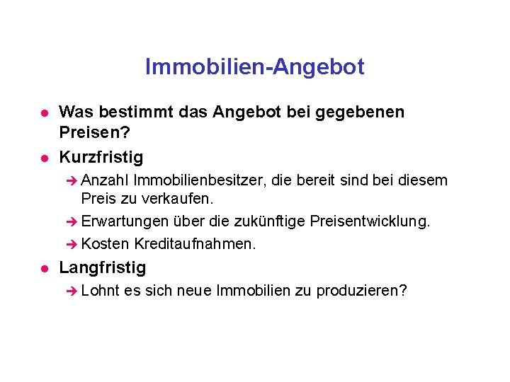 Immobilien-Angebot l l Was bestimmt das Angebot bei gegebenen Preisen? Kurzfristig è Anzahl Immobilienbesitzer,