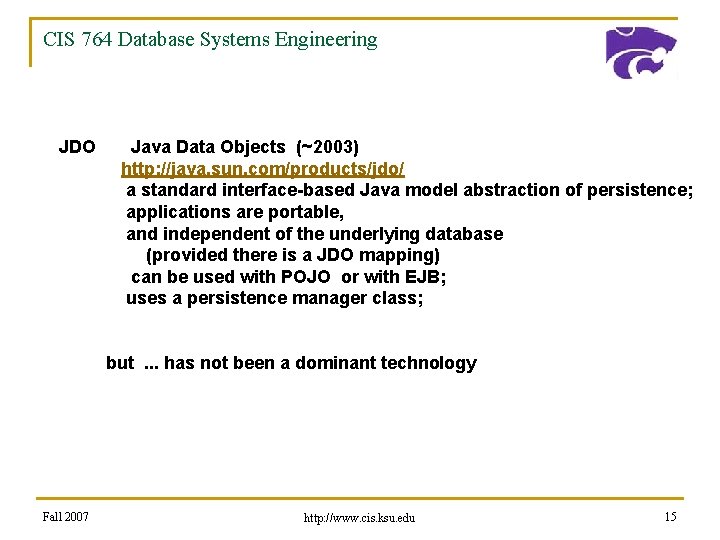 CIS 764 Database Systems Engineering JDO Java Data Objects (~2003) http: //java. sun. com/products/jdo/