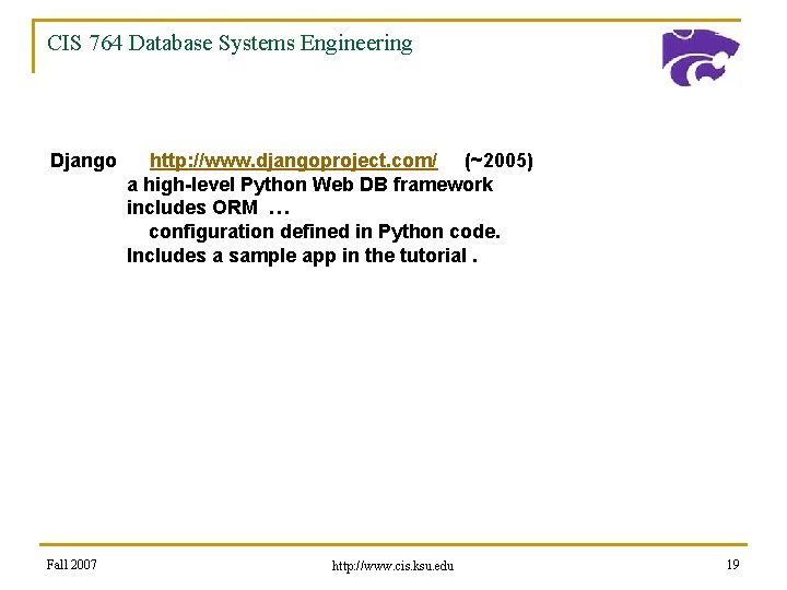 CIS 764 Database Systems Engineering Django Fall 2007 http: //www. djangoproject. com/ (~2005) a