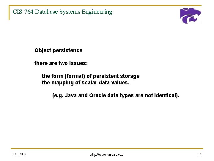 CIS 764 Database Systems Engineering Object persistence there are two issues: the form (format)