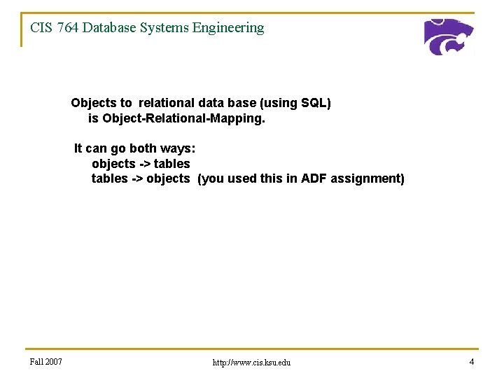 CIS 764 Database Systems Engineering Objects to relational data base (using SQL) is Object-Relational-Mapping.