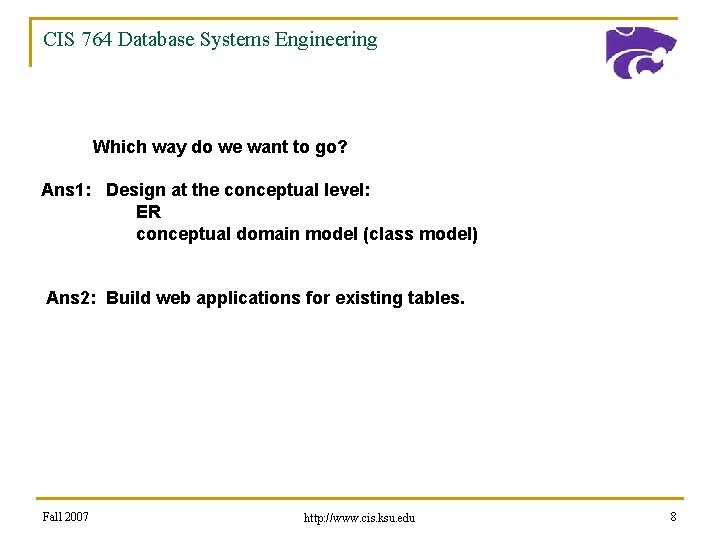 CIS 764 Database Systems Engineering Which way do we want to go? Ans 1:
