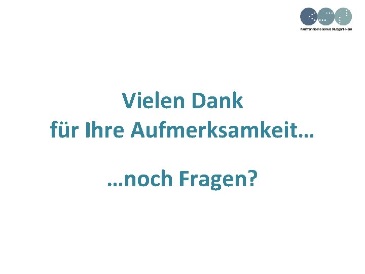 Vielen Dank für Ihre Aufmerksamkeit… …noch Fragen? 