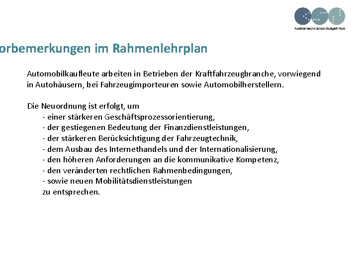 orbemerkungen im Rahmenlehrplan Automobilkaufleute arbeiten in Betrieben der Kraftfahrzeugbranche, vorwiegend in Autohäusern, bei Fahrzeugimporteuren