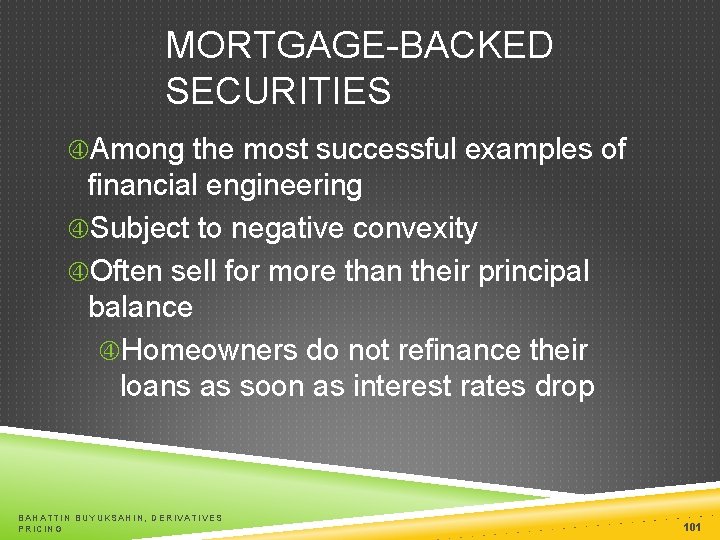 MORTGAGE-BACKED SECURITIES Among the most successful examples of financial engineering Subject to negative convexity