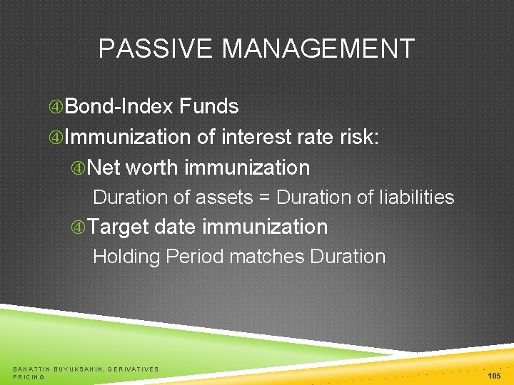 PASSIVE MANAGEMENT Bond-Index Funds Immunization of interest rate risk: Net worth immunization Duration of