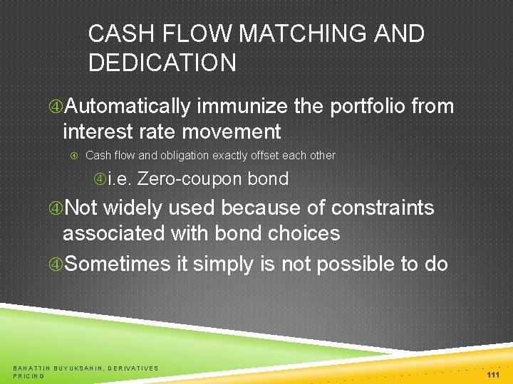 CASH FLOW MATCHING AND DEDICATION Automatically immunize the portfolio from interest rate movement Cash