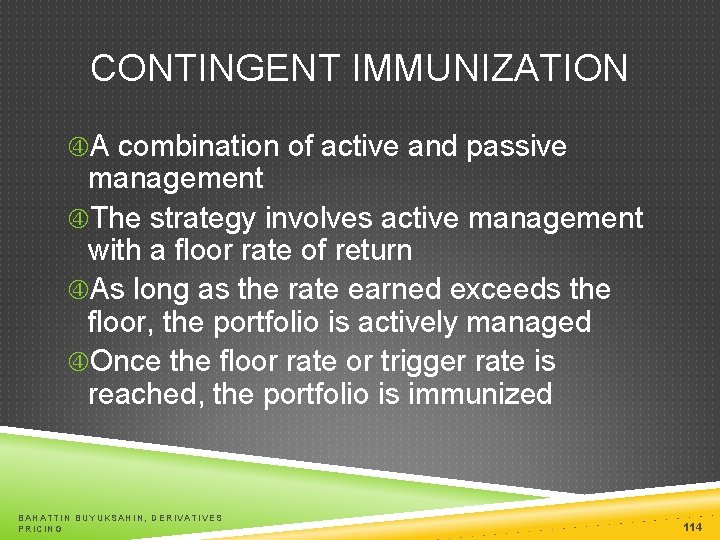 CONTINGENT IMMUNIZATION A combination of active and passive management The strategy involves active management