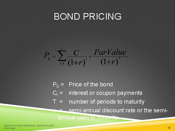 BOND PRICING PB = Price of the bond Ct = interest or coupon payments