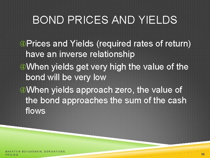 BOND PRICES AND YIELDS Prices and Yields (required rates of return) have an inverse