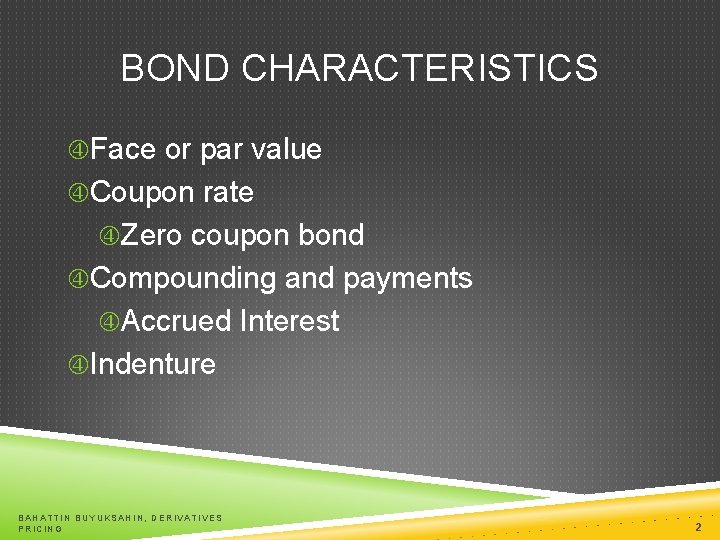 BOND CHARACTERISTICS Face or par value Coupon rate Zero coupon bond Compounding and payments