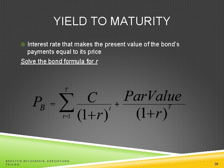 YIELD TO MATURITY Interest rate that makes the present value of the bond’s payments