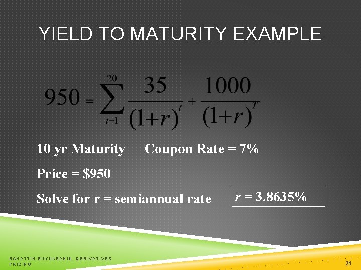 YIELD TO MATURITY EXAMPLE 10 yr Maturity Coupon Rate = 7% Price = $950