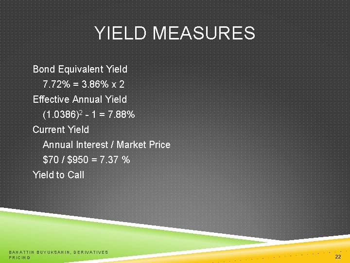 YIELD MEASURES Bond Equivalent Yield 7. 72% = 3. 86% x 2 Effective Annual