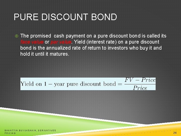 PURE DISCOUNT BOND The promised cash payment on a pure discount bond is called