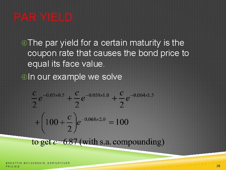 PAR YIELD The par yield for a certain maturity is the coupon rate that