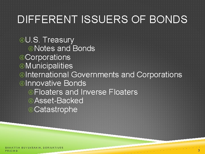 DIFFERENT ISSUERS OF BONDS U. S. Treasury Notes and Bonds Corporations Municipalities International Governments