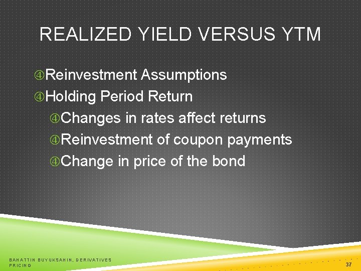 REALIZED YIELD VERSUS YTM Reinvestment Assumptions Holding Period Return Changes in rates affect returns