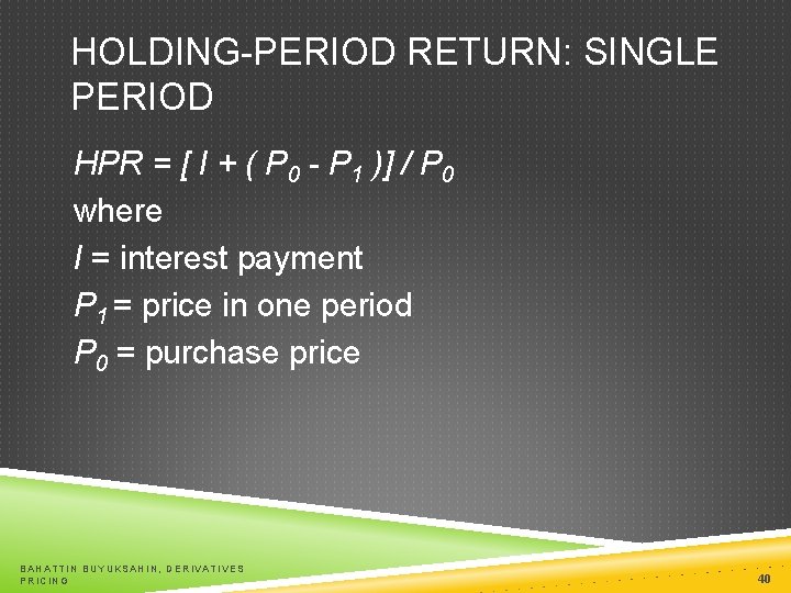 HOLDING-PERIOD RETURN: SINGLE PERIOD HPR = [ I + ( P 0 - P