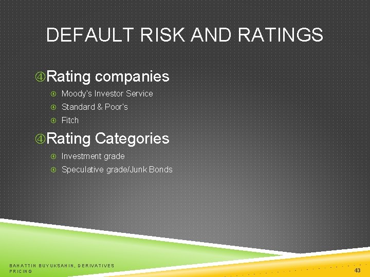 DEFAULT RISK AND RATINGS Rating companies Moody’s Investor Service Standard & Poor’s Fitch Rating