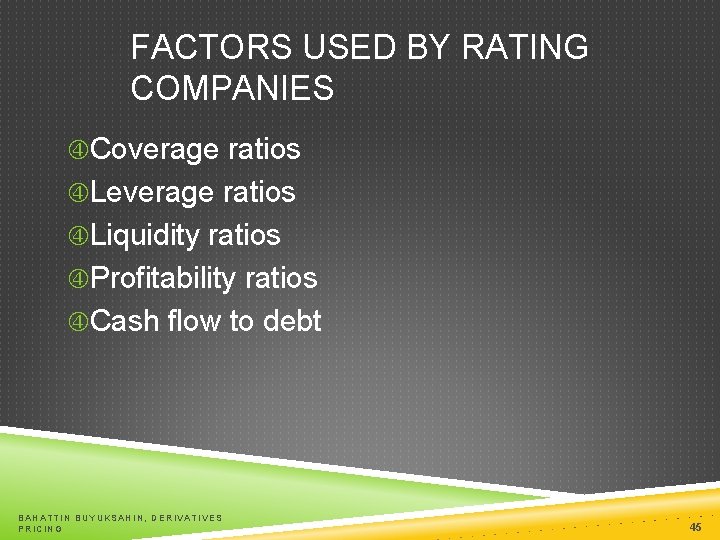 FACTORS USED BY RATING COMPANIES Coverage ratios Leverage ratios Liquidity ratios Profitability ratios Cash