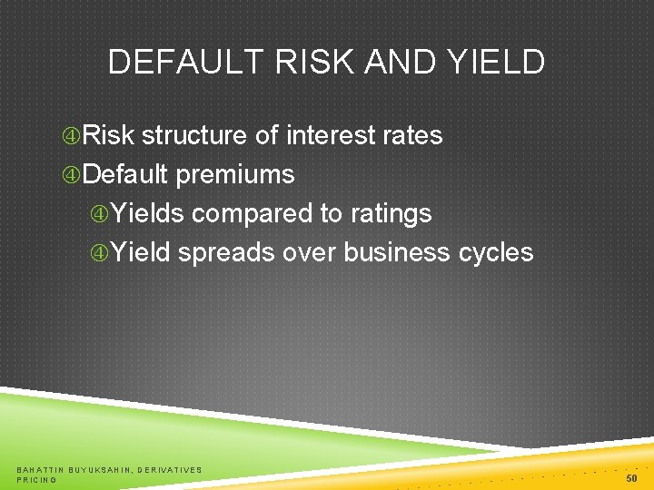 DEFAULT RISK AND YIELD Risk structure of interest rates Default premiums Yields compared to