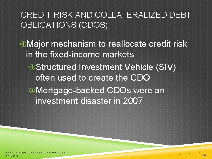 CREDIT RISK AND COLLATERALIZED DEBT OBLIGATIONS (CDOS) Major mechanism to reallocate credit risk in