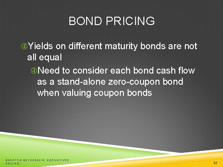 BOND PRICING Yields on different maturity bonds are not all equal Need to consider