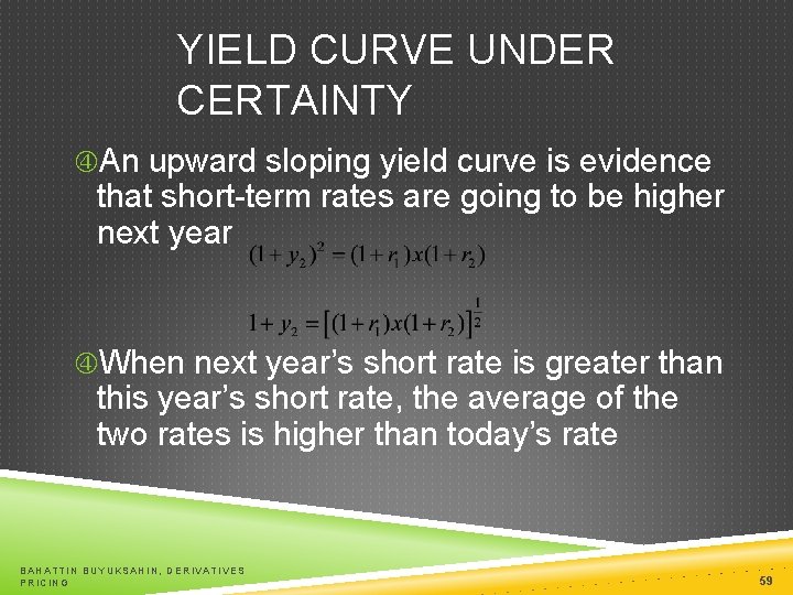 YIELD CURVE UNDER CERTAINTY An upward sloping yield curve is evidence that short-term rates