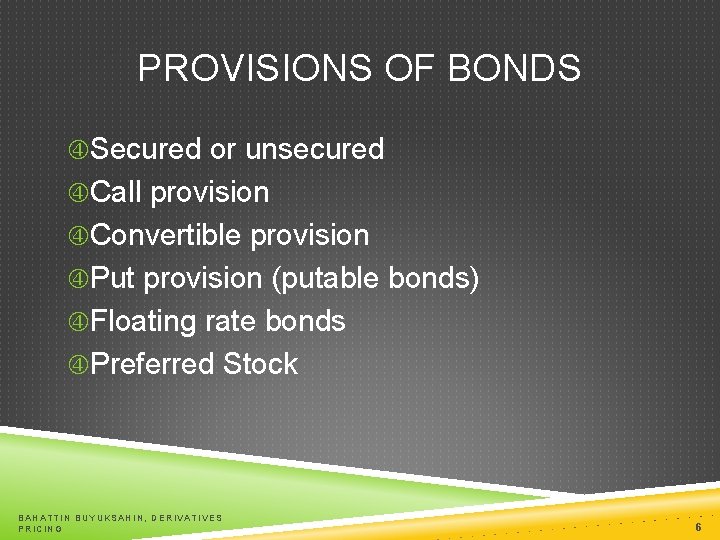 PROVISIONS OF BONDS Secured or unsecured Call provision Convertible provision Put provision (putable bonds)