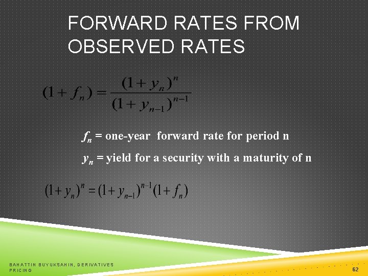 FORWARD RATES FROM OBSERVED RATES fn = one-year forward rate for period n yn