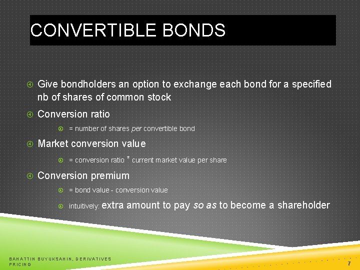 CONVERTIBLE BONDS Give bondholders an option to exchange each bond for a specified nb