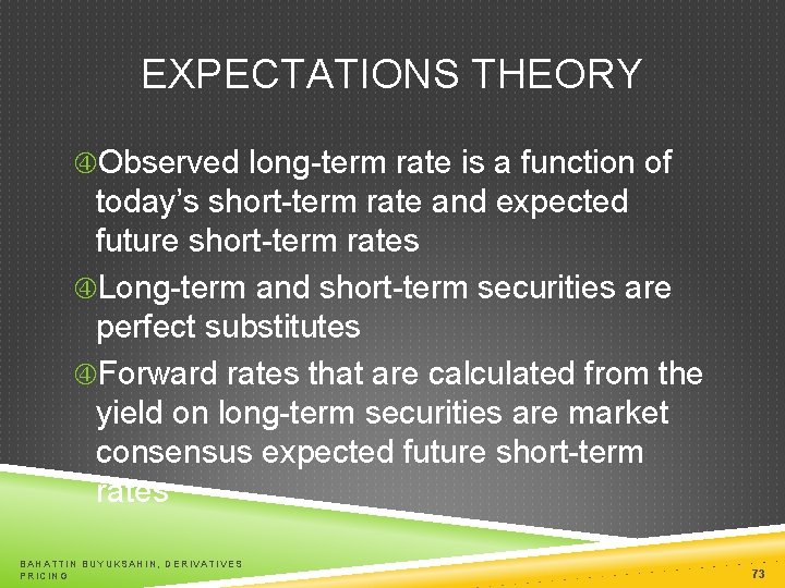 EXPECTATIONS THEORY Observed long-term rate is a function of today’s short-term rate and expected