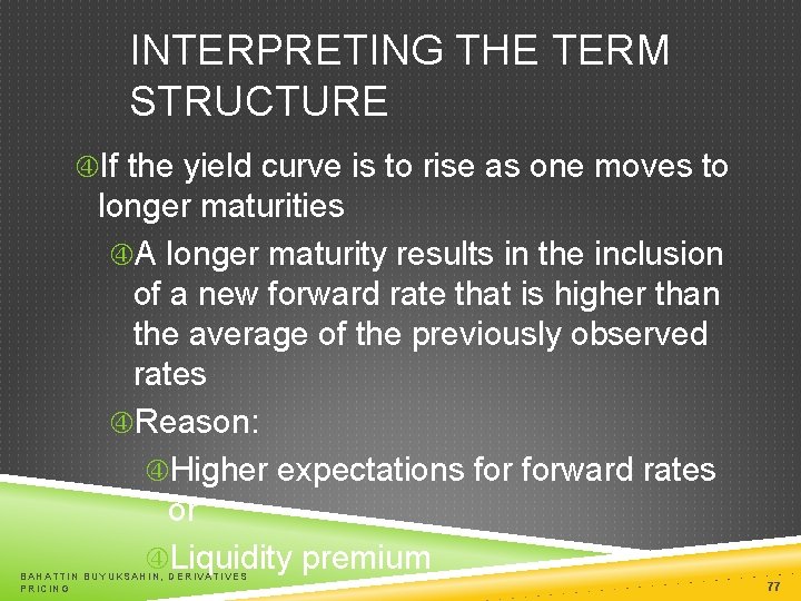 INTERPRETING THE TERM STRUCTURE If the yield curve is to rise as one moves