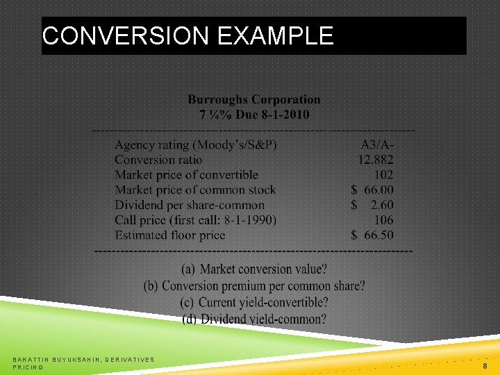 CONVERSION EXAMPLE BAHATTIN BUYUKSAHIN, DERIVATIVES PRICING 8 