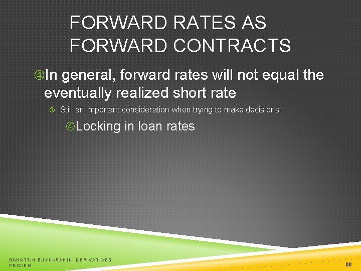 FORWARD RATES AS FORWARD CONTRACTS In general, forward rates will not equal the eventually