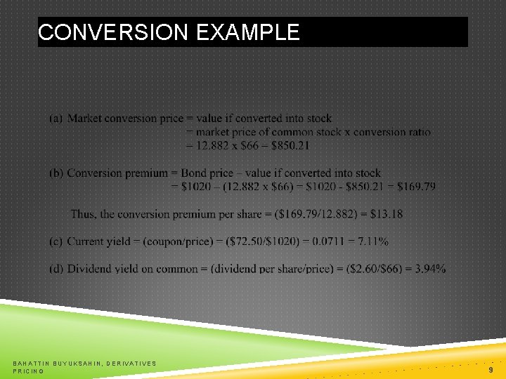 CONVERSION EXAMPLE BAHATTIN BUYUKSAHIN, DERIVATIVES PRICING 9 