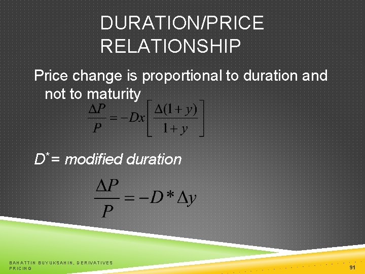 DURATION/PRICE RELATIONSHIP Price change is proportional to duration and not to maturity D* =