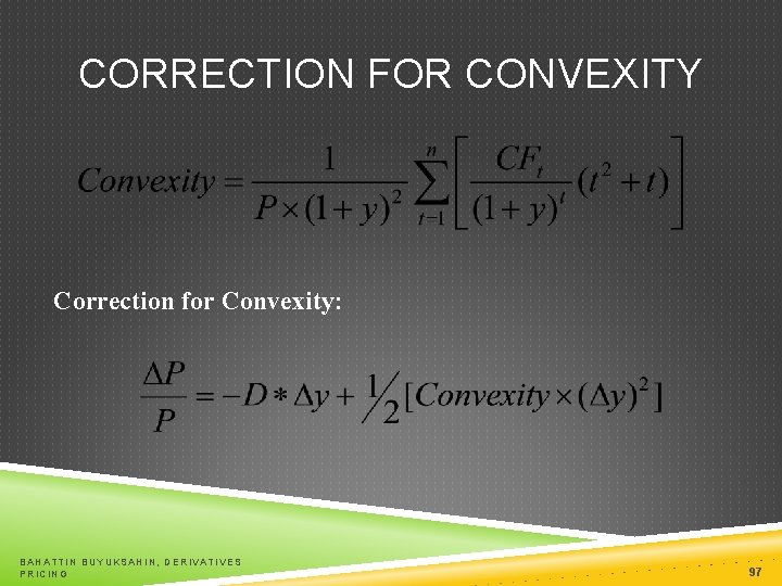 CORRECTION FOR CONVEXITY Correction for Convexity: BAHATTIN BUYUKSAHIN, DERIVATIVES PRICING 97 