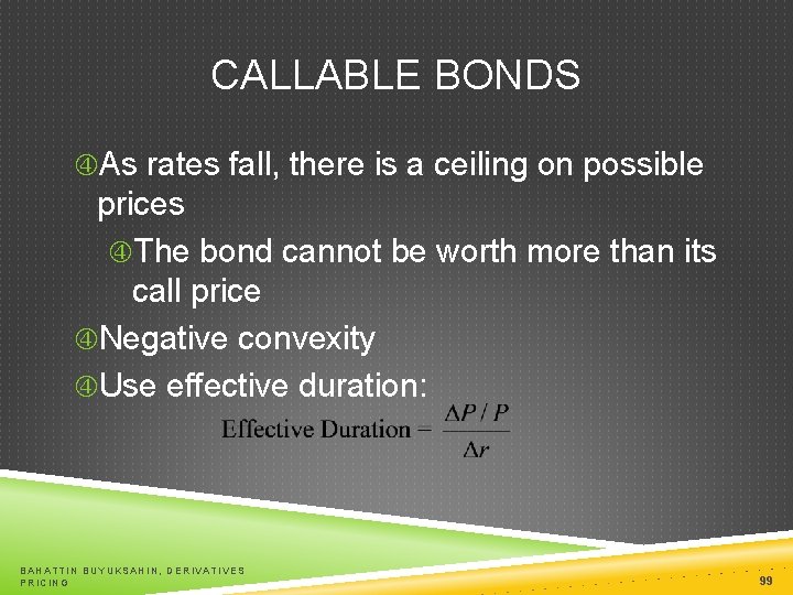 CALLABLE BONDS As rates fall, there is a ceiling on possible prices The bond