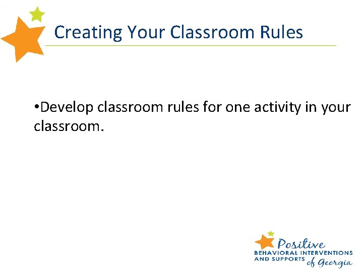Creating Your Classroom Rules • Develop classroom rules for one activity in your classroom.