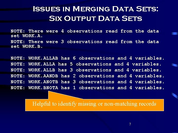 Issues in Merging Data Sets: Six Output Data Sets NOTE: There were 4 observations