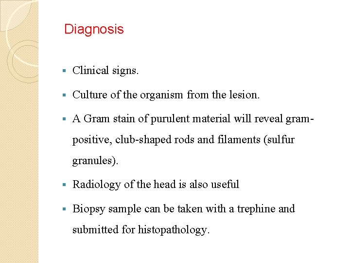 Diagnosis § Clinical signs. § Culture of the organism from the lesion. § A
