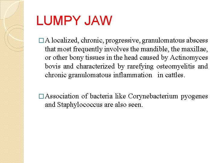 LUMPY JAW � A localized, chronic, progressive, granulomatous abscess that most frequently involves the