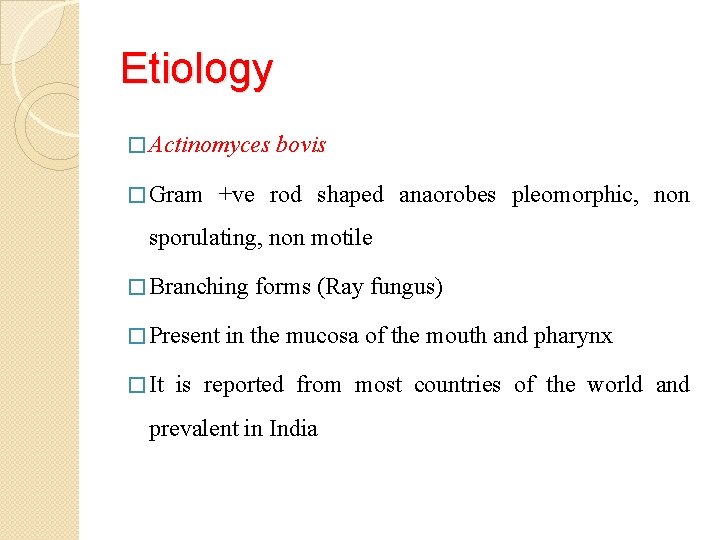 Etiology � Actinomyces � Gram bovis +ve rod shaped anaorobes pleomorphic, non sporulating, non