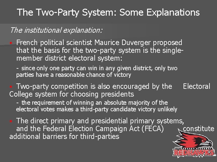 The Two-Party System: Some Explanations The institutional explanation: § French political scientist Maurice Duverger